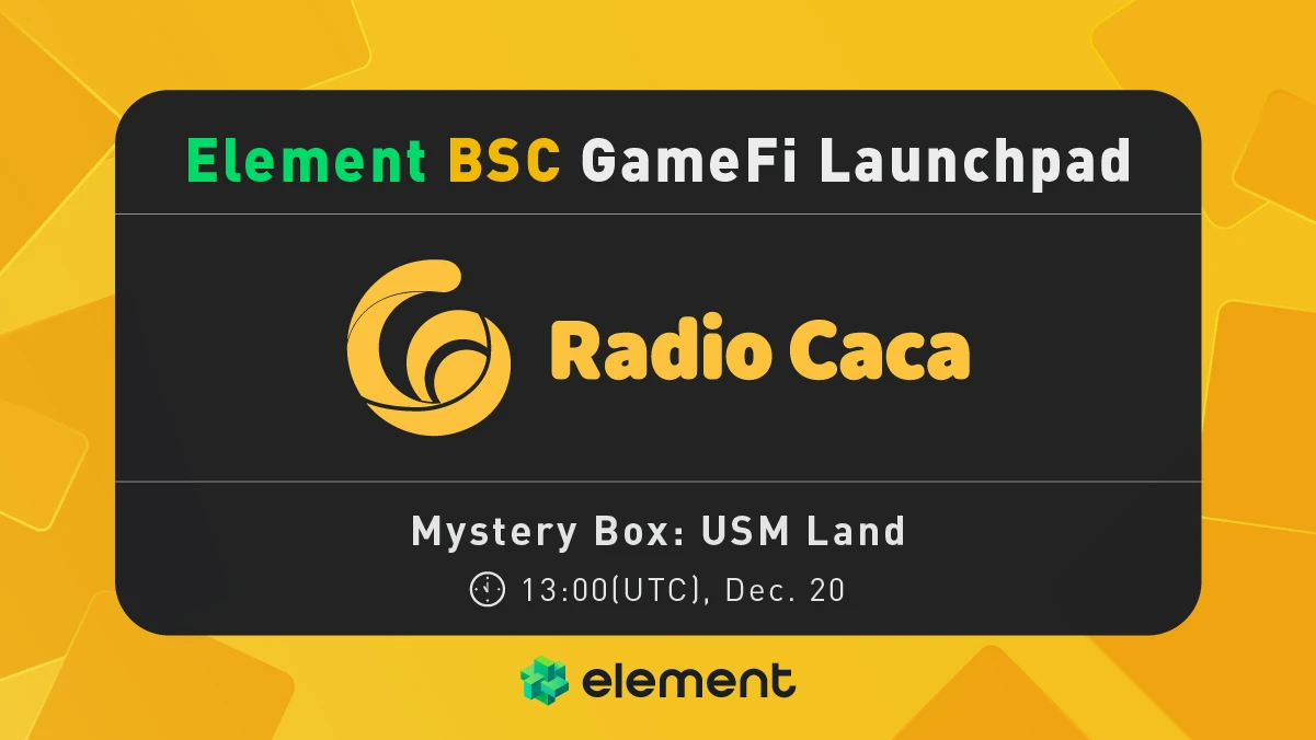 Element BSC平台专属版将启动GameFi Launchpad，⾸发RadioCaca元宇宙⼟地盲盒