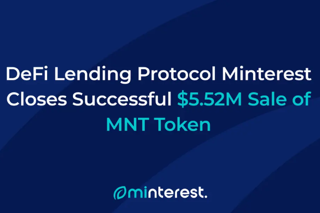 DeFi借贷协议Minterest完成552万美元MNT通证发售