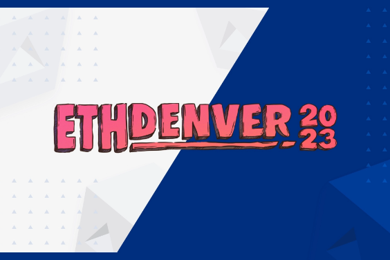 专题 | ETHDenver 2023精彩回顾：捕捉加密前沿趋势