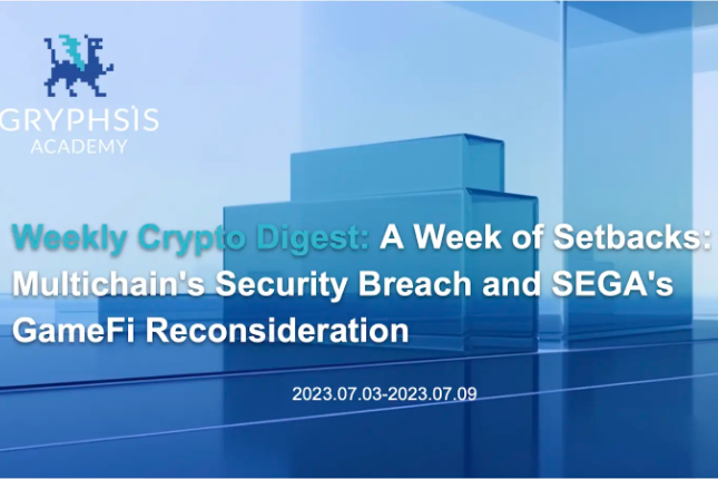 Gryphsis加密货币周报：Multichain的安全漏洞和SEGA对GameFi的重新考虑