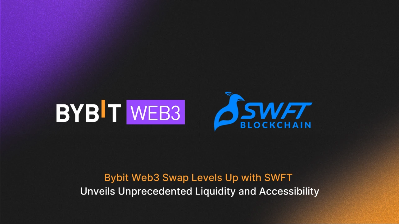 Bybit与SWFT Blockchain达成战略合作，升级Bybit Web3 Swap性能