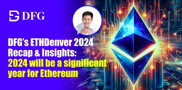 DFG ETHDenver 2024: 2024 will be an important year for Ethereum