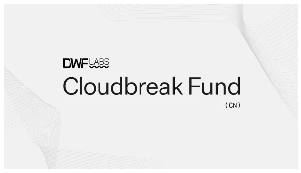 Exploring Cloudbreak: What opportunities will the  million DWF Labs new fund bring to Chinese crypto projects?