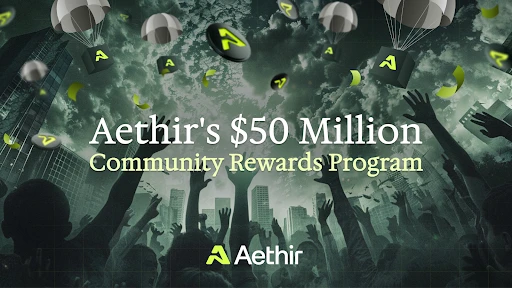 Aethir推出5000万美元社区奖励计划，激励生态积极参与者