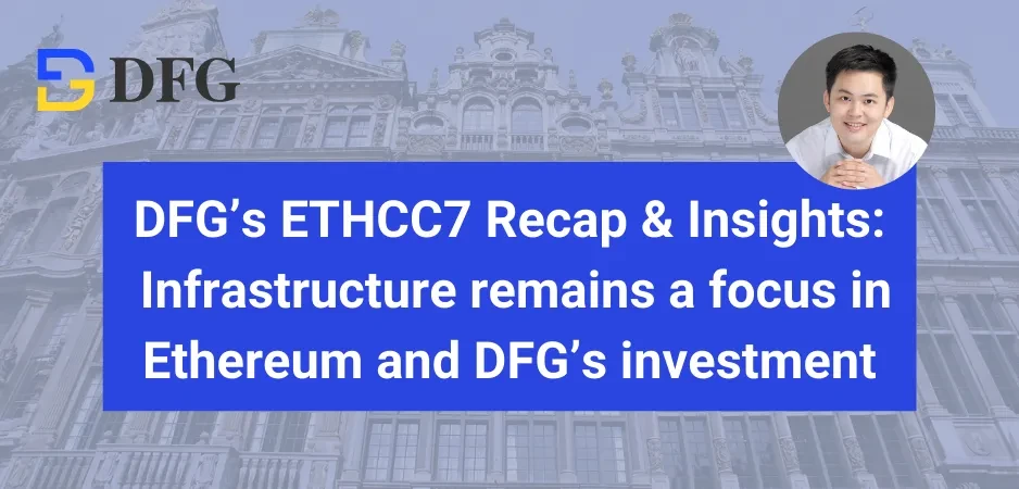 DFG’s ETHCC7 Review and Insights: Infrastructure Remains the Focus of Ethereum and DFG Investments